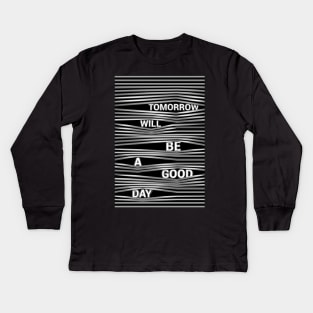 Tomorrow Will Be A Good Day Kids Long Sleeve T-Shirt